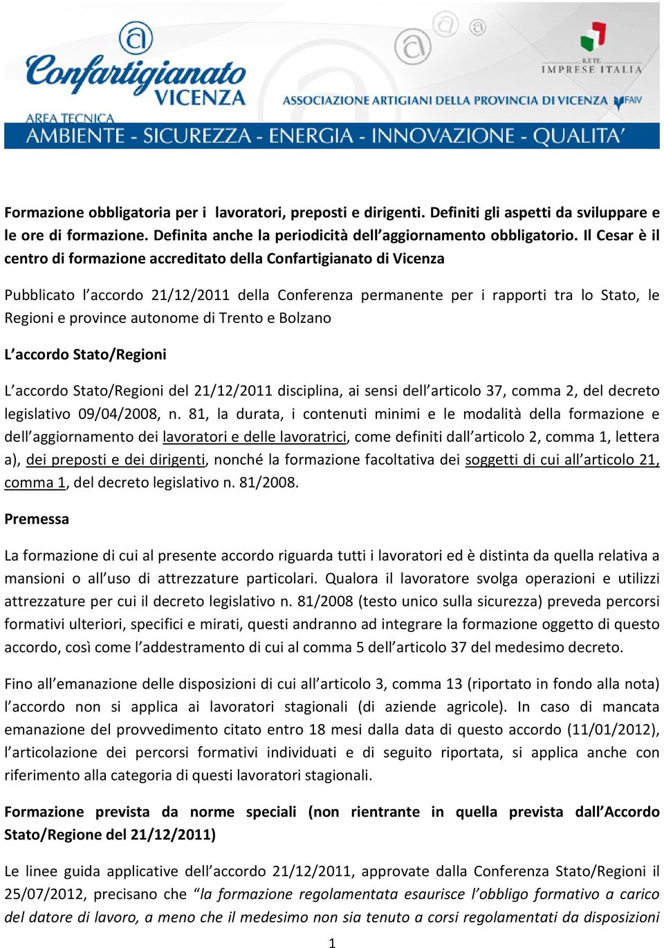 di Trento e Bolzano L accordo Stato/Regioni L accordo Stato/Regioni del 21/12/2011 disciplina, ai sensi dell articolo 37, comma 2, del decreto legislativo 09/04/2008, n.
