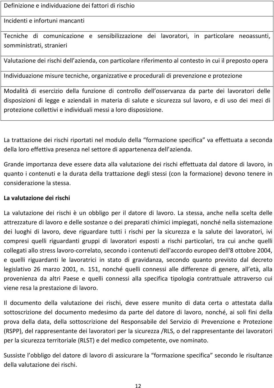 di esercizio della funzione di controllo dell osservanza da parte dei lavoratori delle disposizioni di legge e aziendali in materia di salute e sicurezza sul lavoro, e di uso dei mezi di protezione