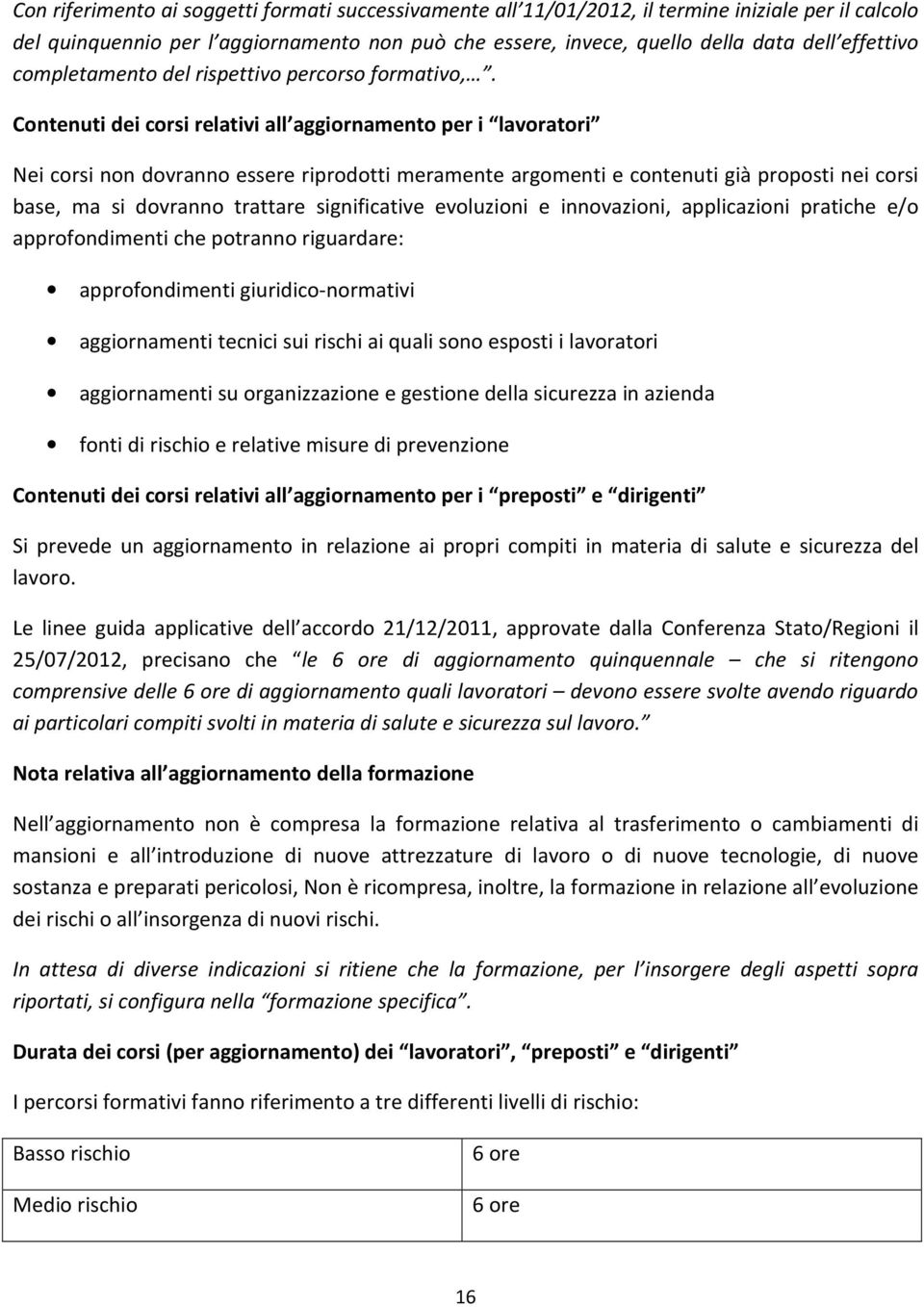 Contenuti dei corsi relativi all aggiornamento per i lavoratori Nei corsi non dovranno essere riprodotti meramente argomenti e contenuti già proposti nei corsi base, ma si dovranno trattare