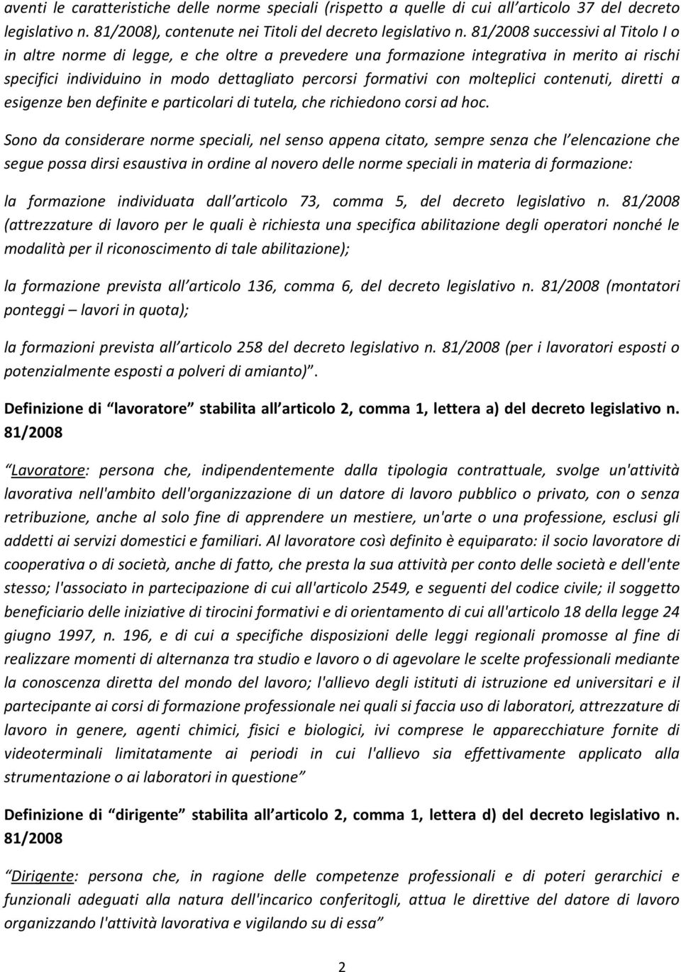 molteplici contenuti, diretti a esigenze ben definite e particolari di tutela, che richiedono corsi ad hoc.