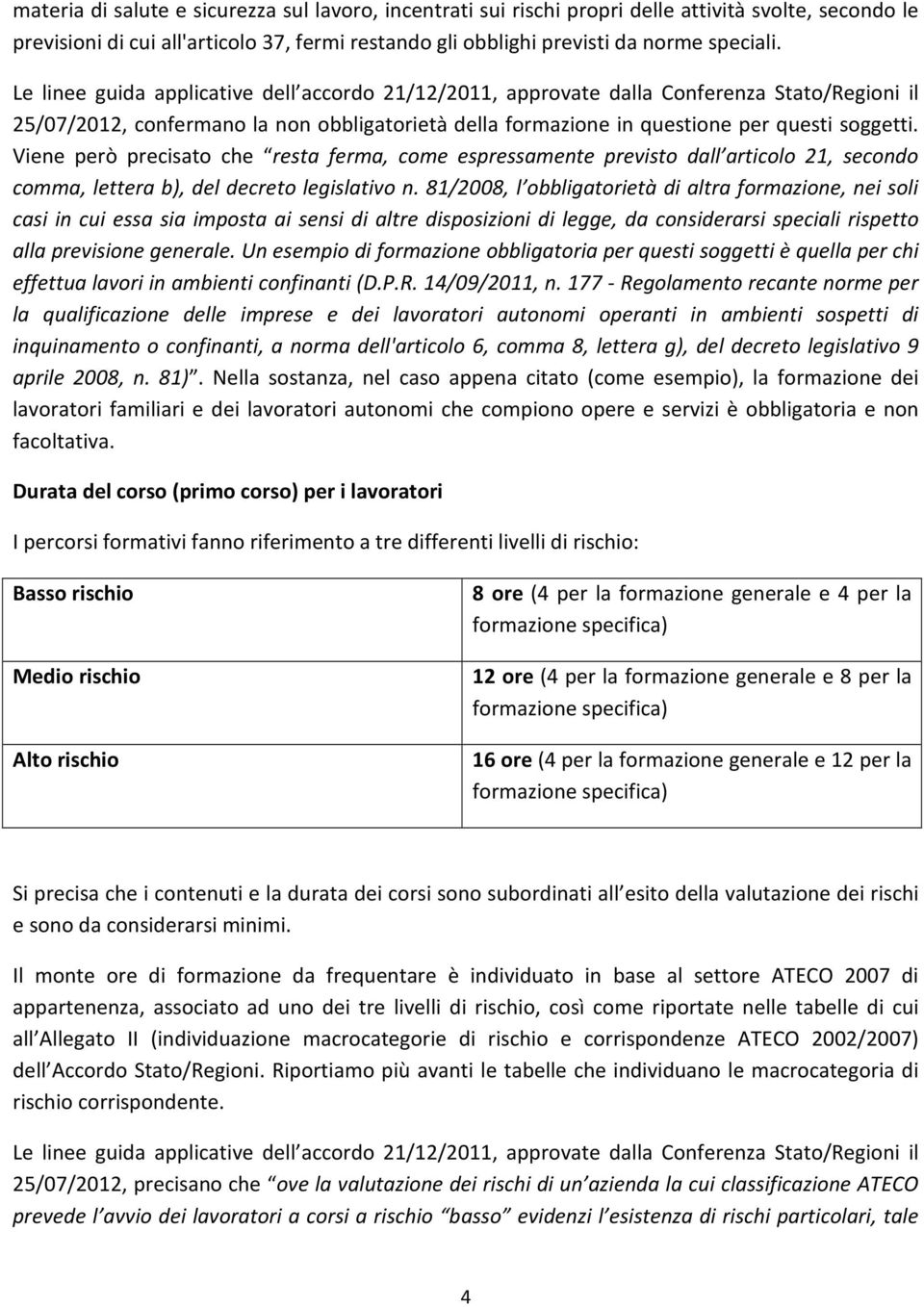 Viene però precisato che resta ferma, come espressamente previsto dall articolo 21, secondo comma, lettera b), del decreto legislativo n.