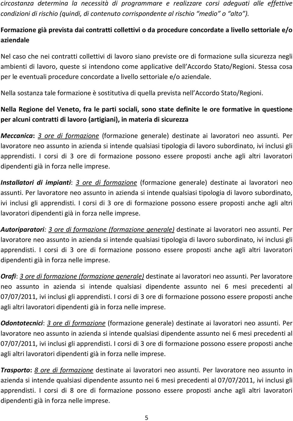 sicurezza negli ambienti di lavoro, queste si intendono come applicative dell Accordo Stato/Regioni. Stessa cosa per le eventuali procedure concordate a livello settoriale e/o aziendale.