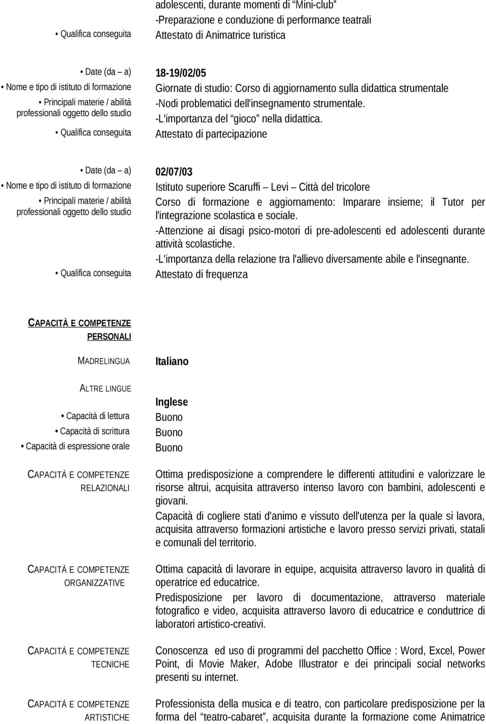 Qualifica conseguita Attestato di partecipazione Date (da a) 02/07/03 Nome e tipo di istituto di formazione Istituto superiore Scaruffi Levi Città del tricolore Corso di formazione e aggiornamento: