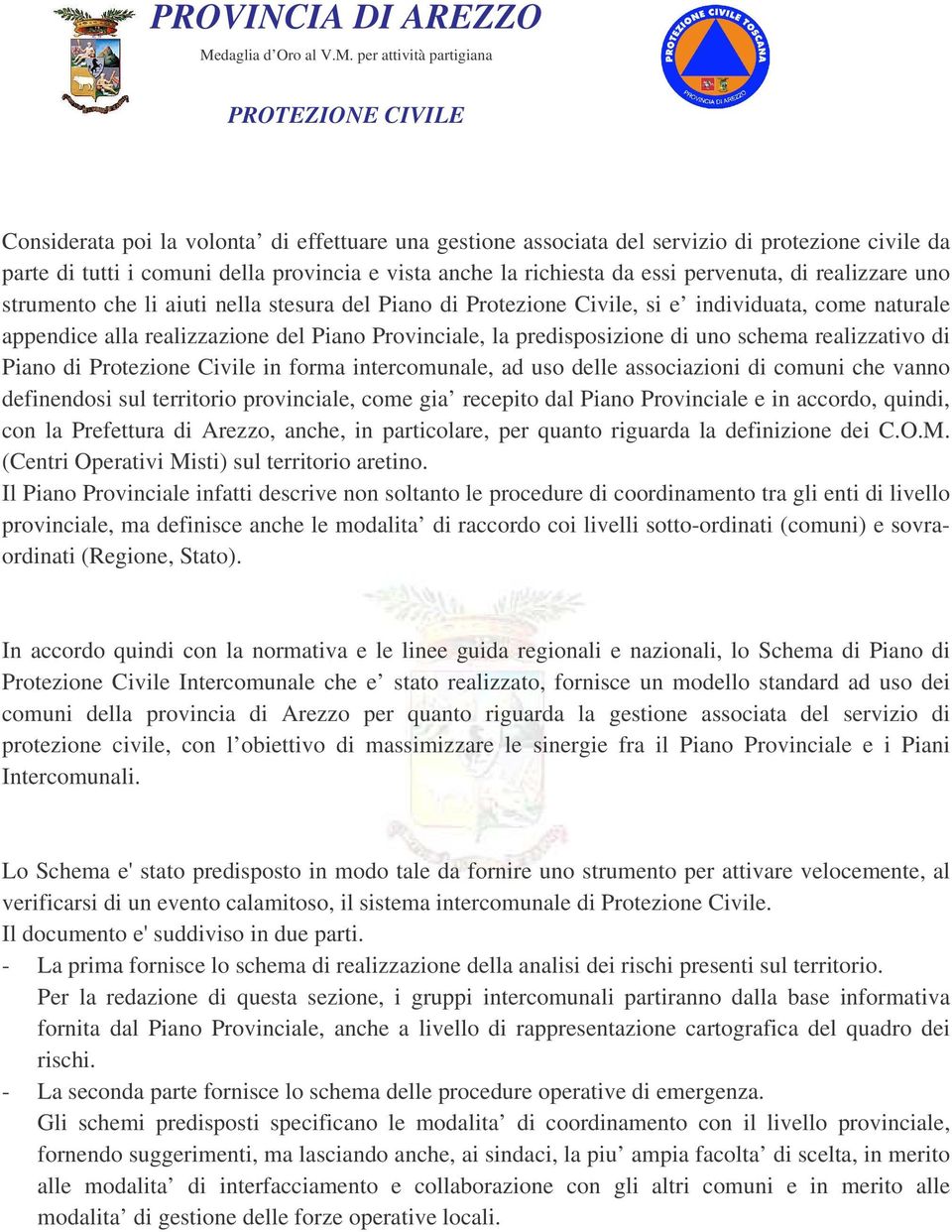 schema realizzativo di Piano di Protezione Civile in forma intercomunale, ad uso delle associazioni di comuni che vanno definendosi sul territorio provinciale, come gia recepito dal Piano Provinciale