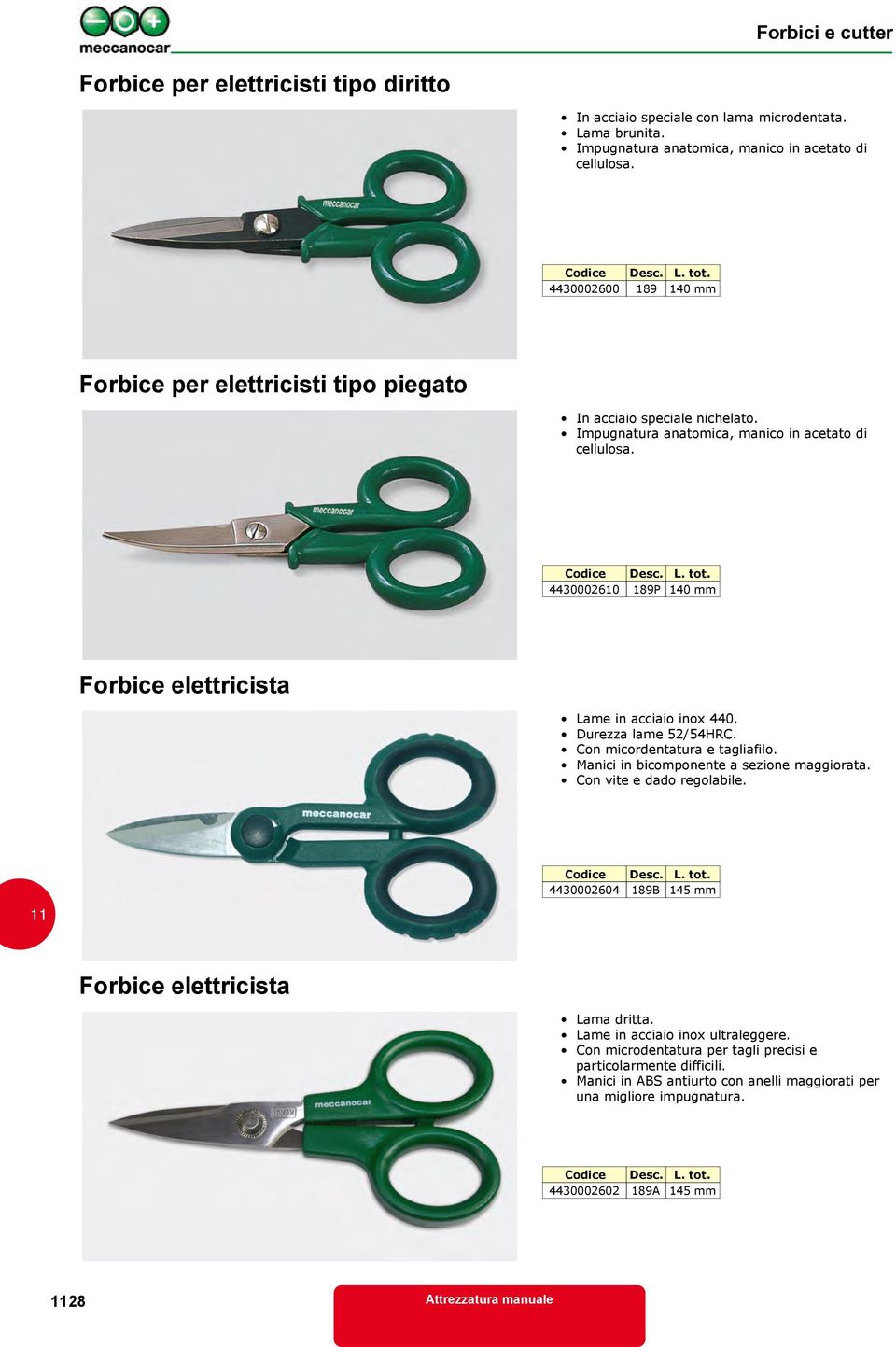 4430002610 189P 140 mm Forbice elettricista Lame in acciaio inox 440. Durezza lame 52/54HRC. Con micordentatura e tagliafilo. Manici in bicomponente a sezione maggiorata.