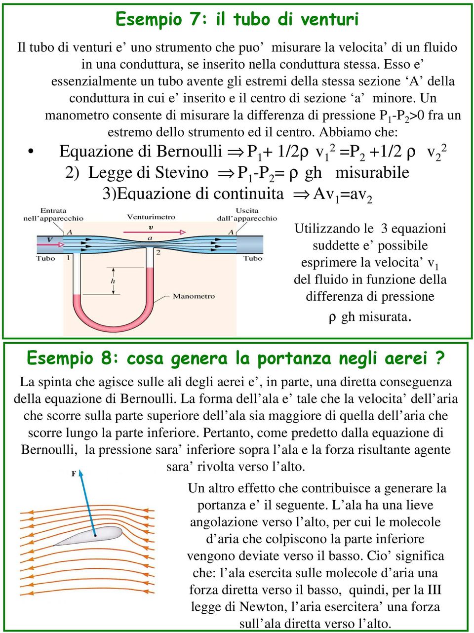 Un manometro consente di misurare la differenza di pressione P 1 -P >0 fra un estremo dello strumento ed il centro.