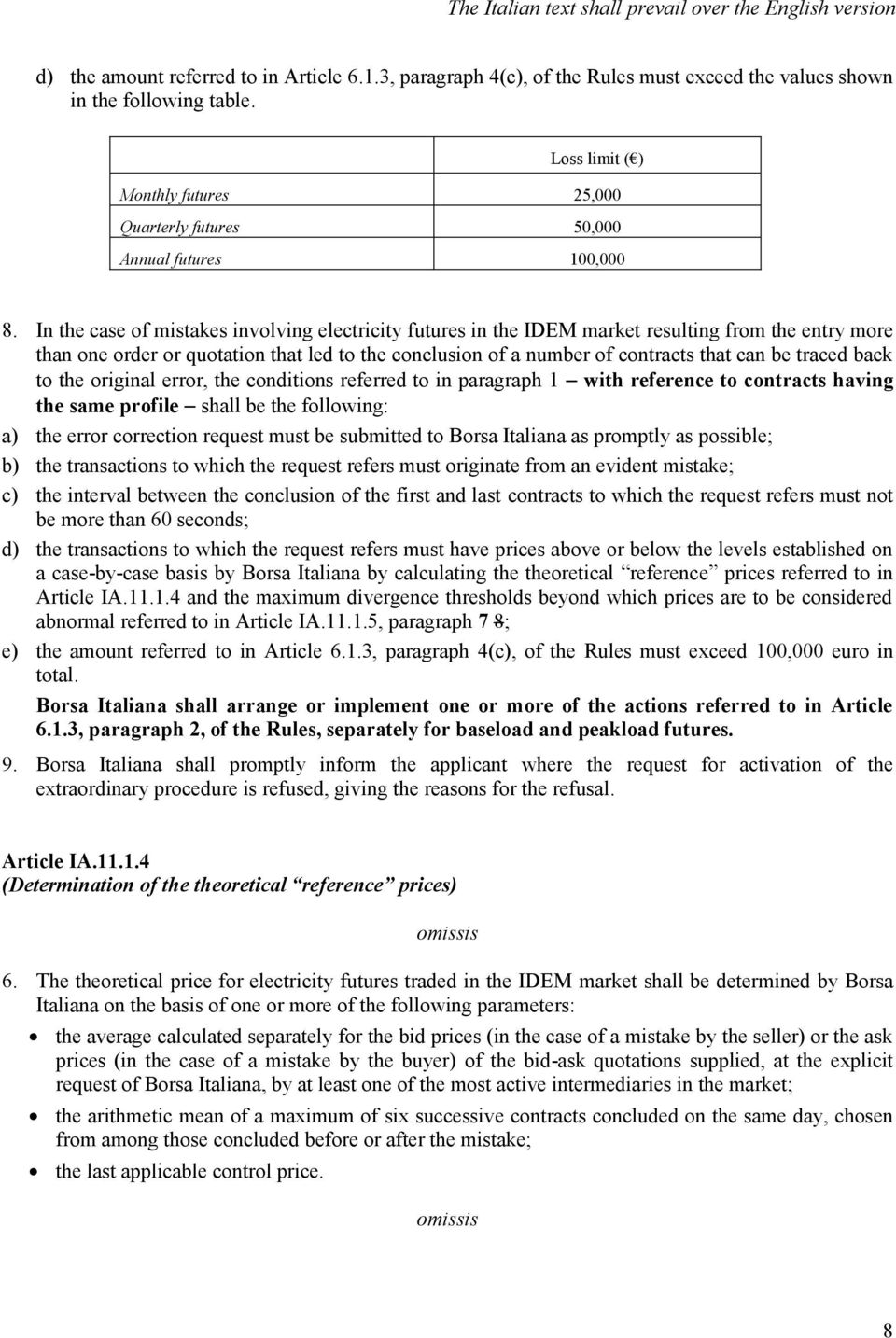 In the case of mistakes involving electricity futures in the IDEM market resulting from the entry more than one order or quotation that led to the conclusion of a number of contracts that can be