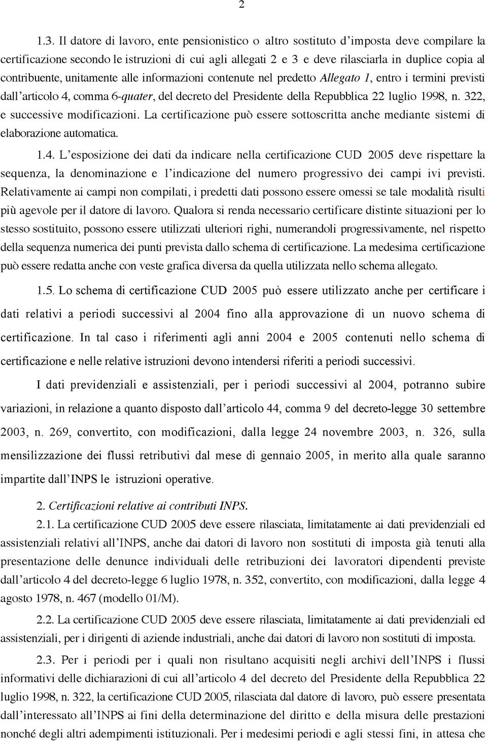 contribuente, unitamente alle informazioni contenute nel predetto Allegato 1, entro i termini previsti dall articolo 4, comma 6-quater, del decreto del Presidente della Repubblica 22 luglio 1998, n.