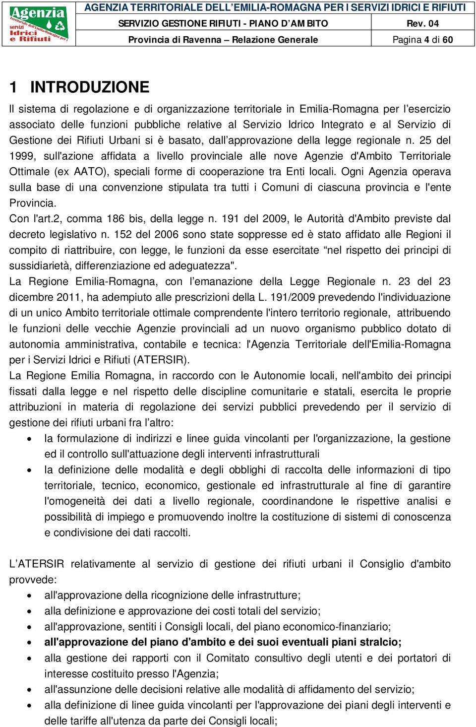 25 del 1999, sull'azione affidata a livello provinciale alle nove Agenzie d'ambito Territoriale Ottimale (ex AATO), speciali forme di cooperazione tra Enti locali.