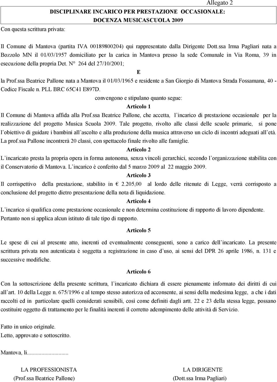 convengono e stipulano quanto segue: Il Comune di Mantova affida alla Prof.