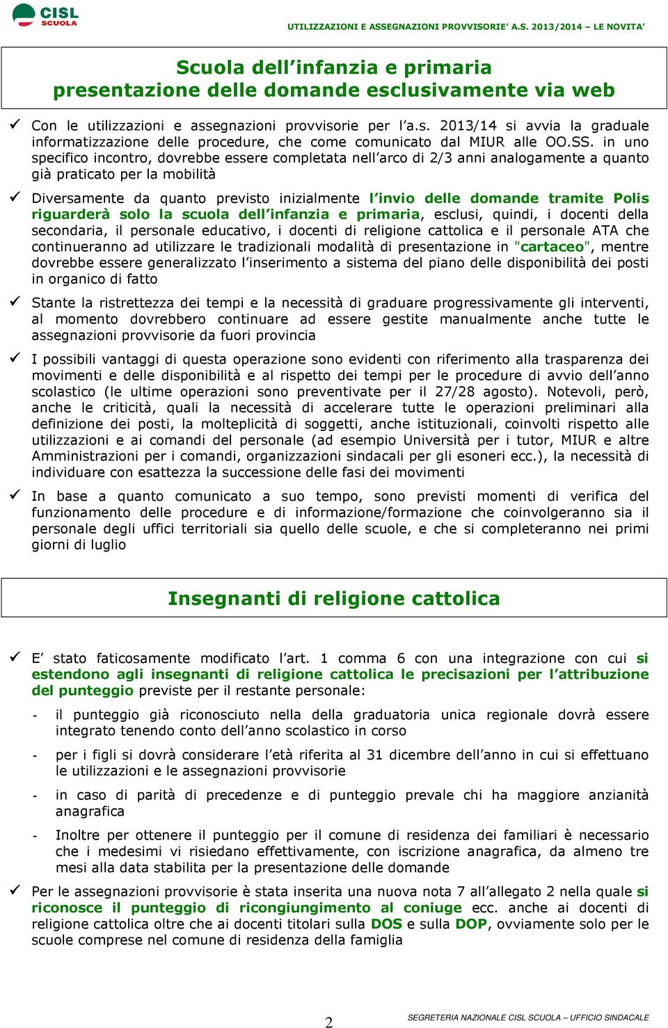 tramite Polis riguarderà solo la scuola dell infanzia e primaria, esclusi, quindi, i docenti della secondaria, il personale educativo, i docenti di religione cattolica e il personale ATA che