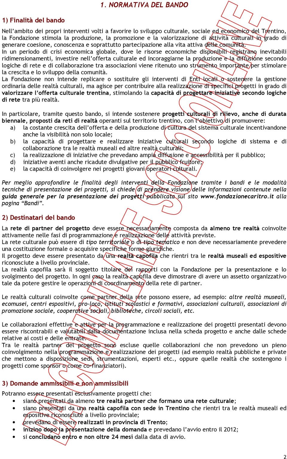 di attività culturali in grado di generare coesione, conoscenza e soprattutto partecipazione alla vita attiva delle comunità.