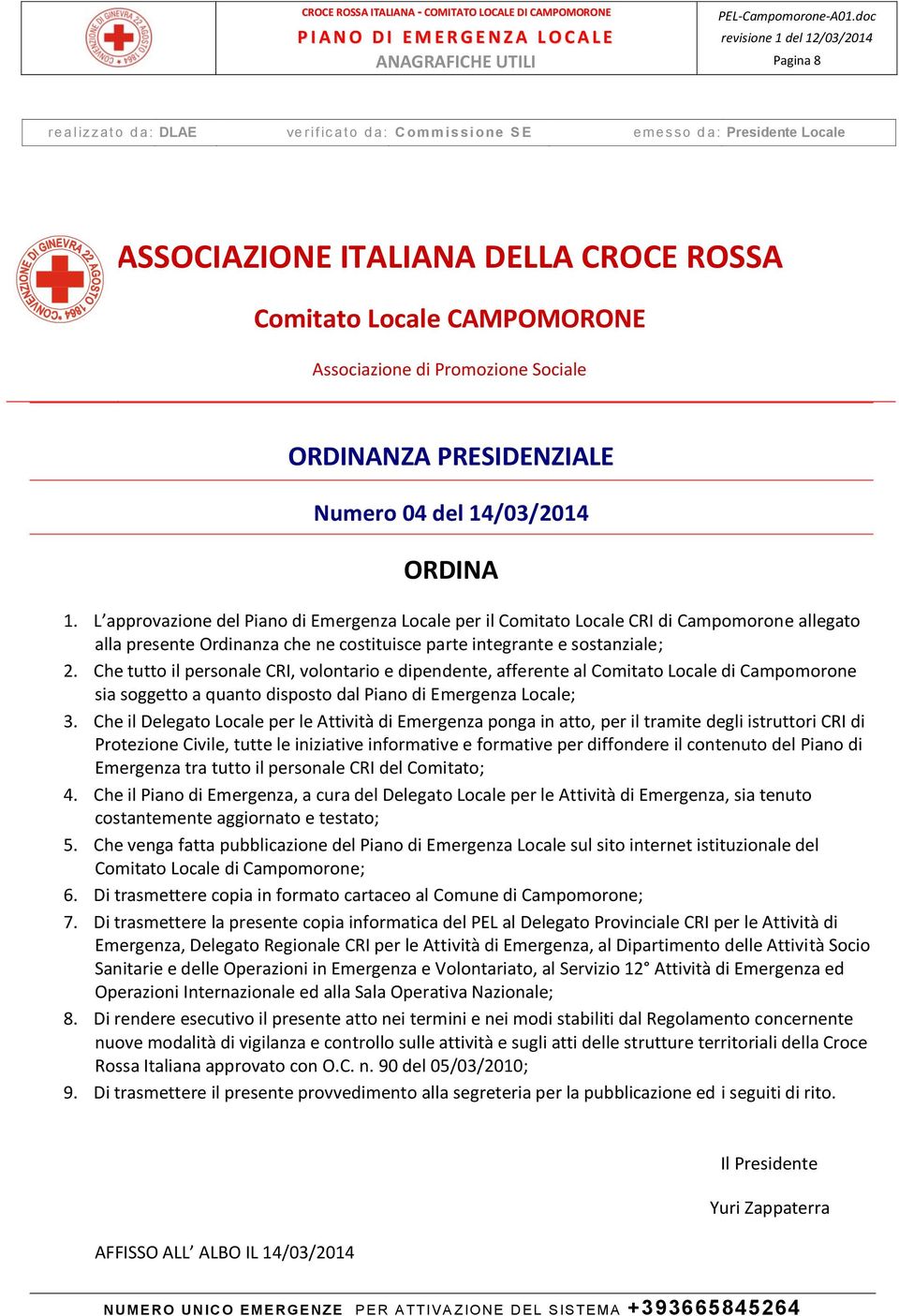 Che tutto il personale CRI, volontario e dipendente, afferente al Comitato Locale di Campomorone sia soggetto a quanto disposto dal Piano di Emergenza Locale; 3.