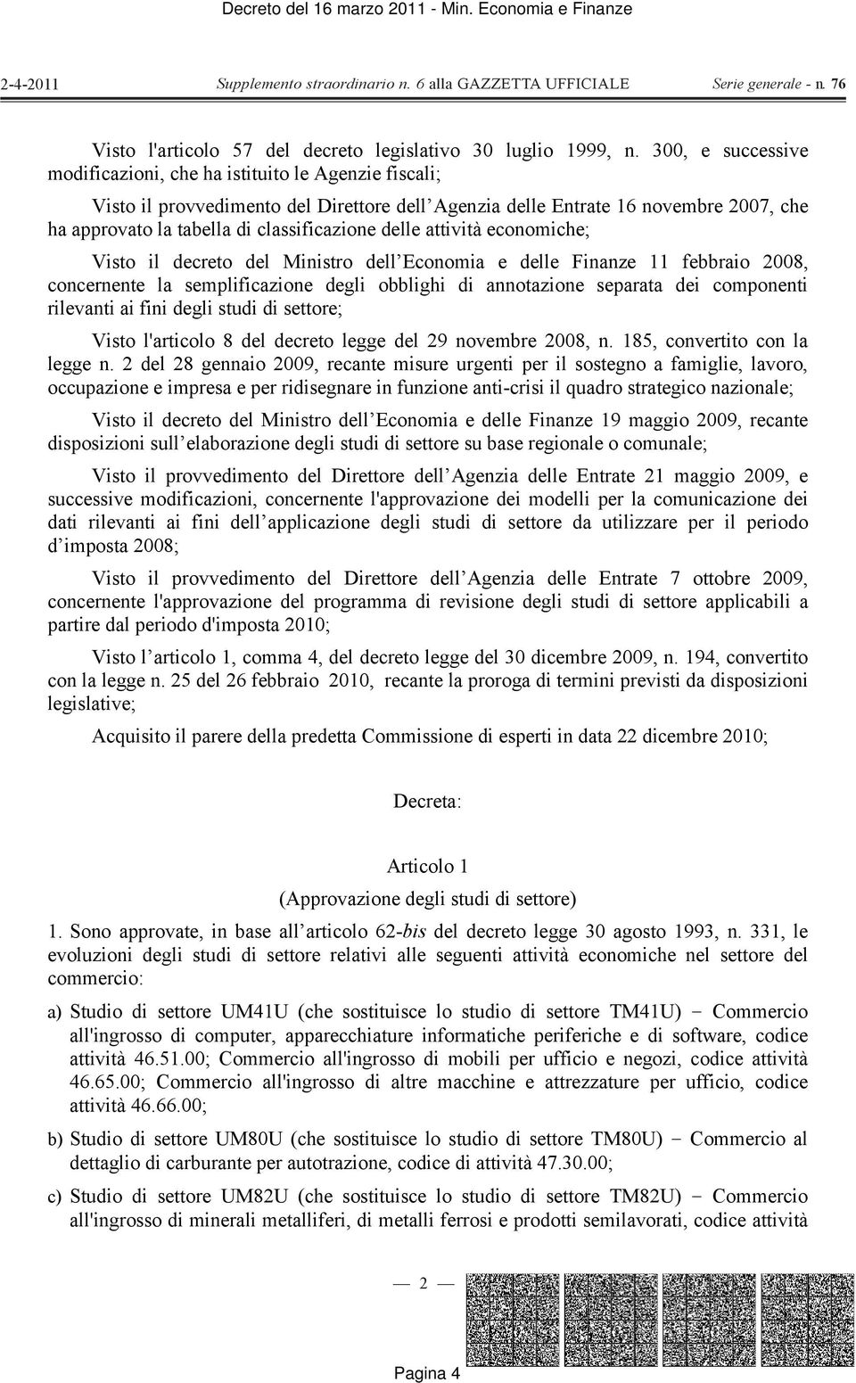 delle attività economiche; Visto il decreto del Ministro dell Economia e delle Finanze 11 febbraio 2008, concernente la semplificazione degli obblighi di annotazione separata dei componenti rilevanti