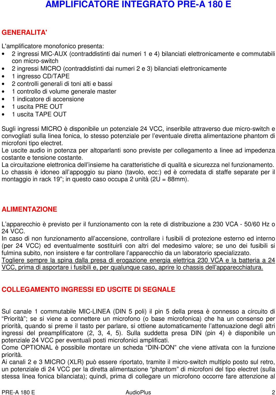 accensione 1 uscita PRE OUT 1 uscita TAPE OUT Sugli ingressi MICRO è disponibile un potenziale 24 VCC, inseribile attraverso due micro-switch e convogliati sulla linea fonica, lo stesso potenziale