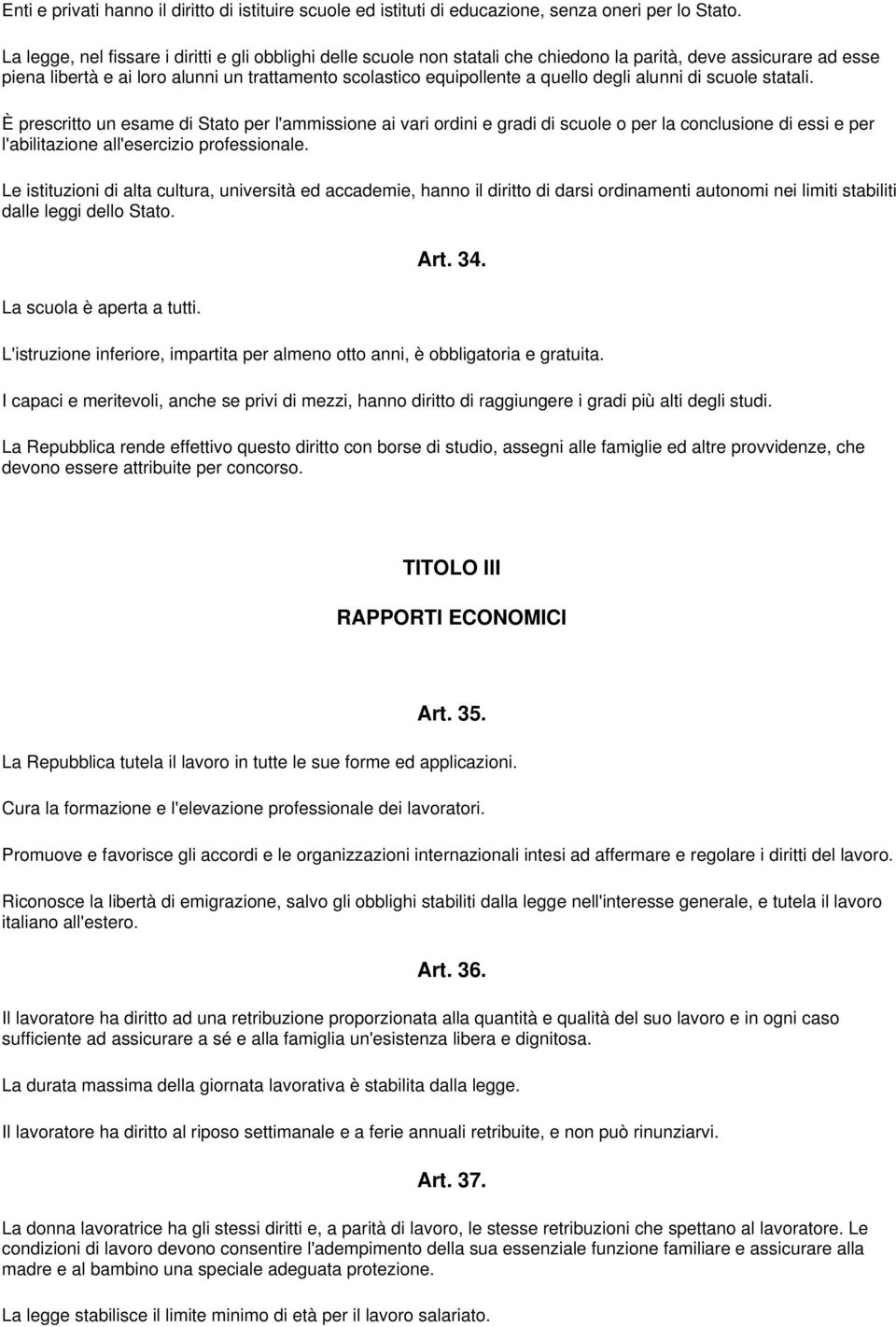 degli alunni di scuole statali. È prescritto un esame di Stato per l'ammissione ai vari ordini e gradi di scuole o per la conclusione di essi e per l'abilitazione all'esercizio professionale.