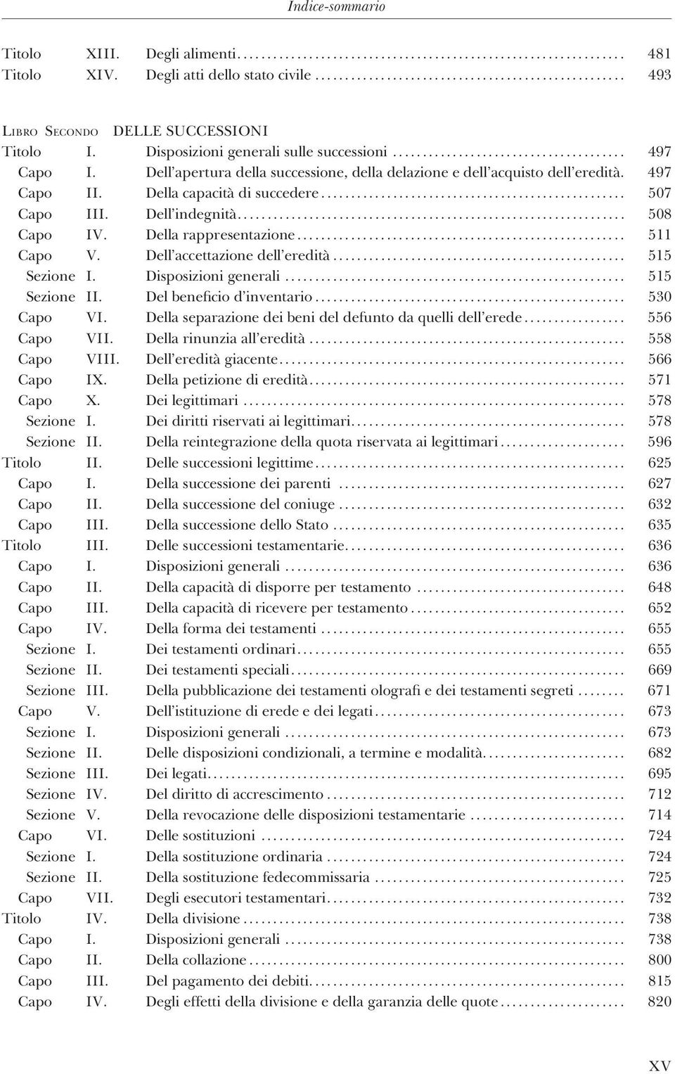 Della capacità di succedere................................................... 507 Capo III. Dell indegnità................................................................. 508 Capo IV.