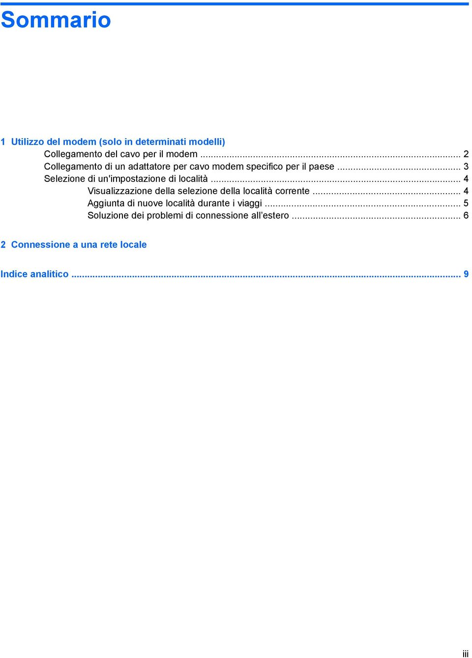 .. 3 Selezione di un'impostazione di località... 4 Visualizzazione della selezione della località corrente.