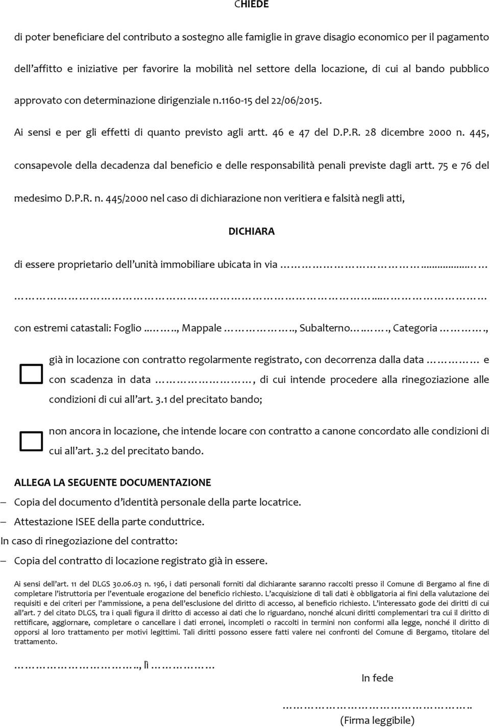 445, consapevole della decadenza dal beneficio e delle responsabilità penali previste dagli artt. 75 e 76 del medesimo D.P.R. n.