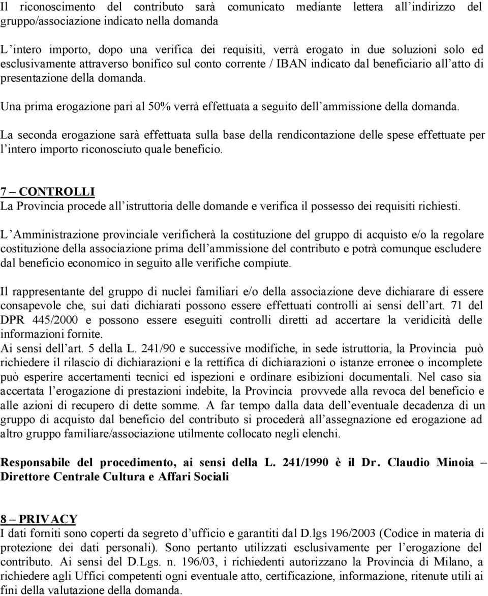 Una prima erogazione pari al 50% verrà effettuata a seguito dell ammissione della domanda.