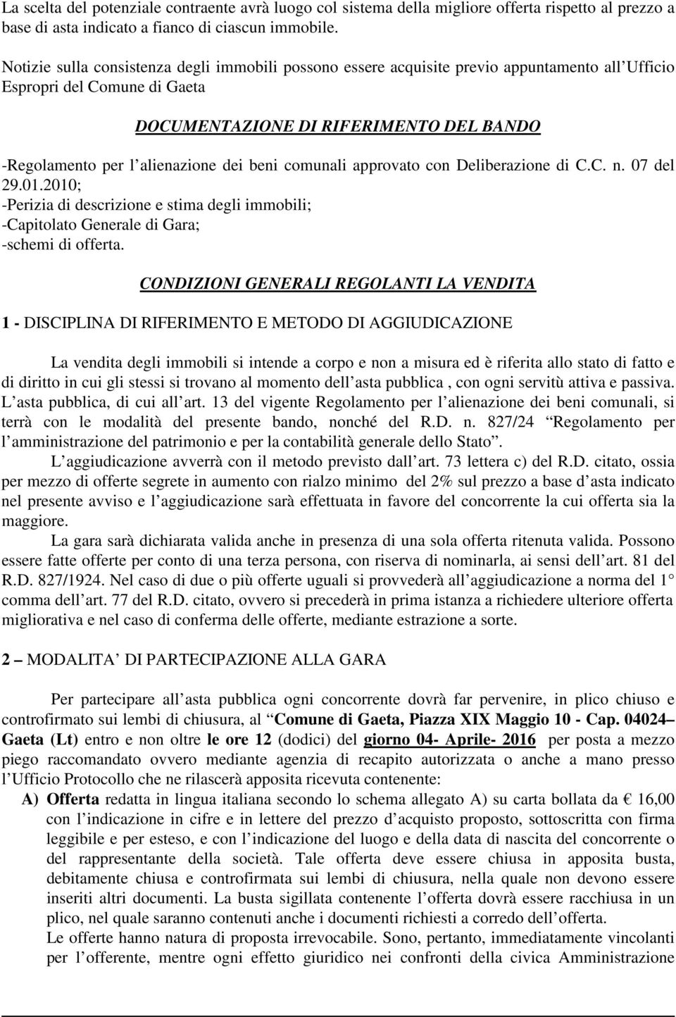 dei beni comunali approvato con Deliberazione di C.C. n. 07 del 29.01.2010; -Perizia di descrizione e stima degli immobili; -Capitolato Generale di Gara; -schemi di offerta.