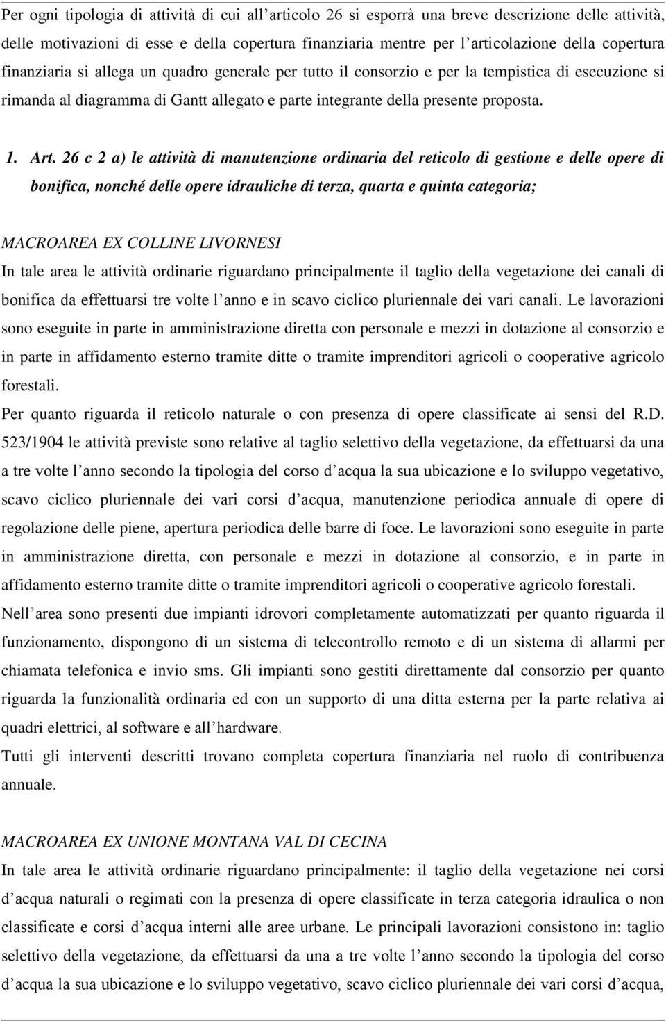 26 c 2 a) le attività di manutenzione ordinaria del reticolo di gestione e delle opere di bonifica, nonché delle opere idrauliche di terza, quarta e quinta categoria; MACROAREA E COLLINE LIVORNE In