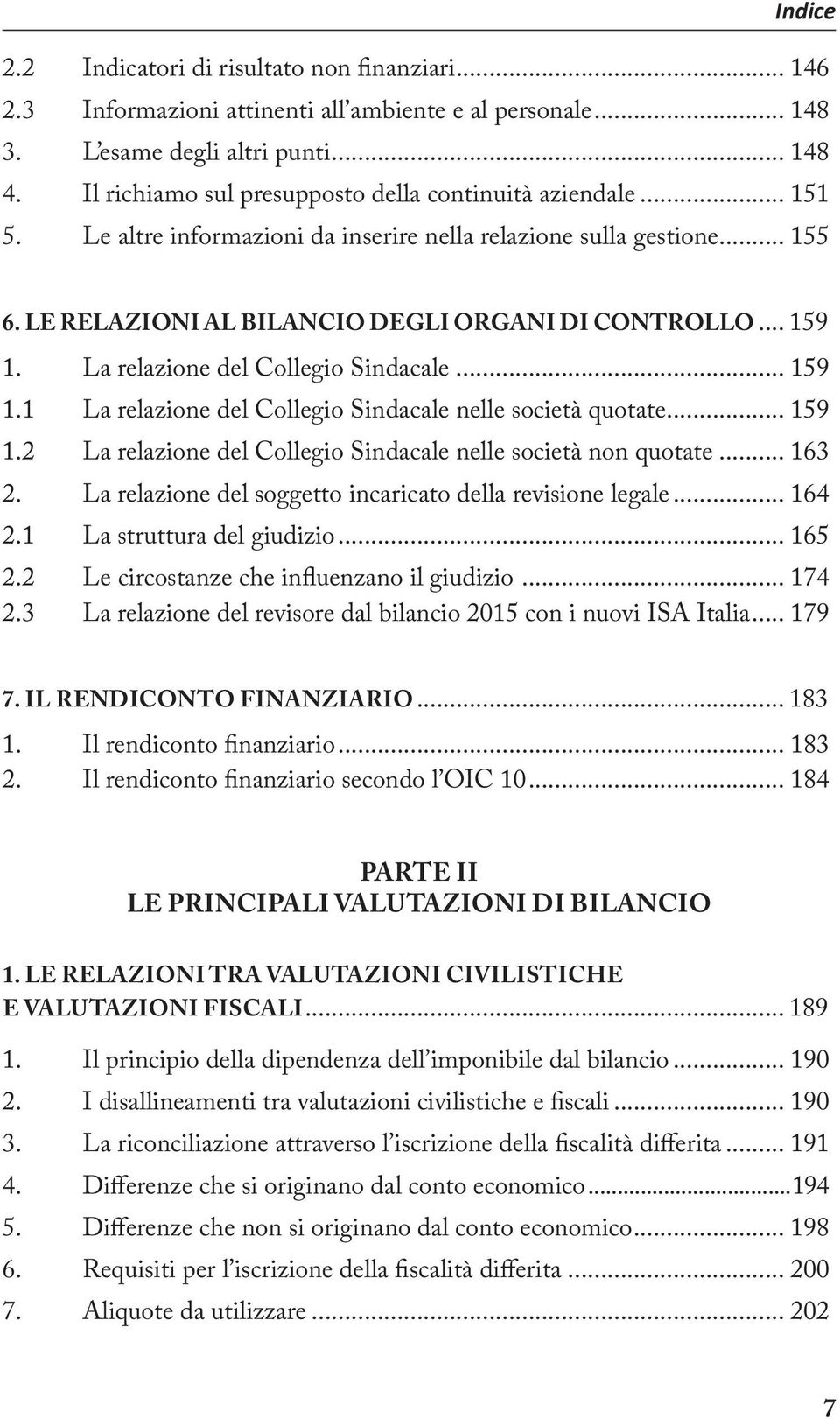 La relazione del Collegio Sindacale... 159 1.1 La relazione del Collegio Sindacale nelle società quotate... 159 1.2 La relazione del Collegio Sindacale nelle società non quotate... 163 2.