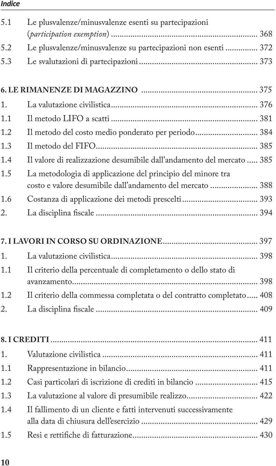 .. 385 1.4 Il valore di realizzazione desumibile dall andamento del mercato... 385 1.5 La metodologia di applicazione del principio del minore tra costo e valore desumibile dall andamento del mercato.