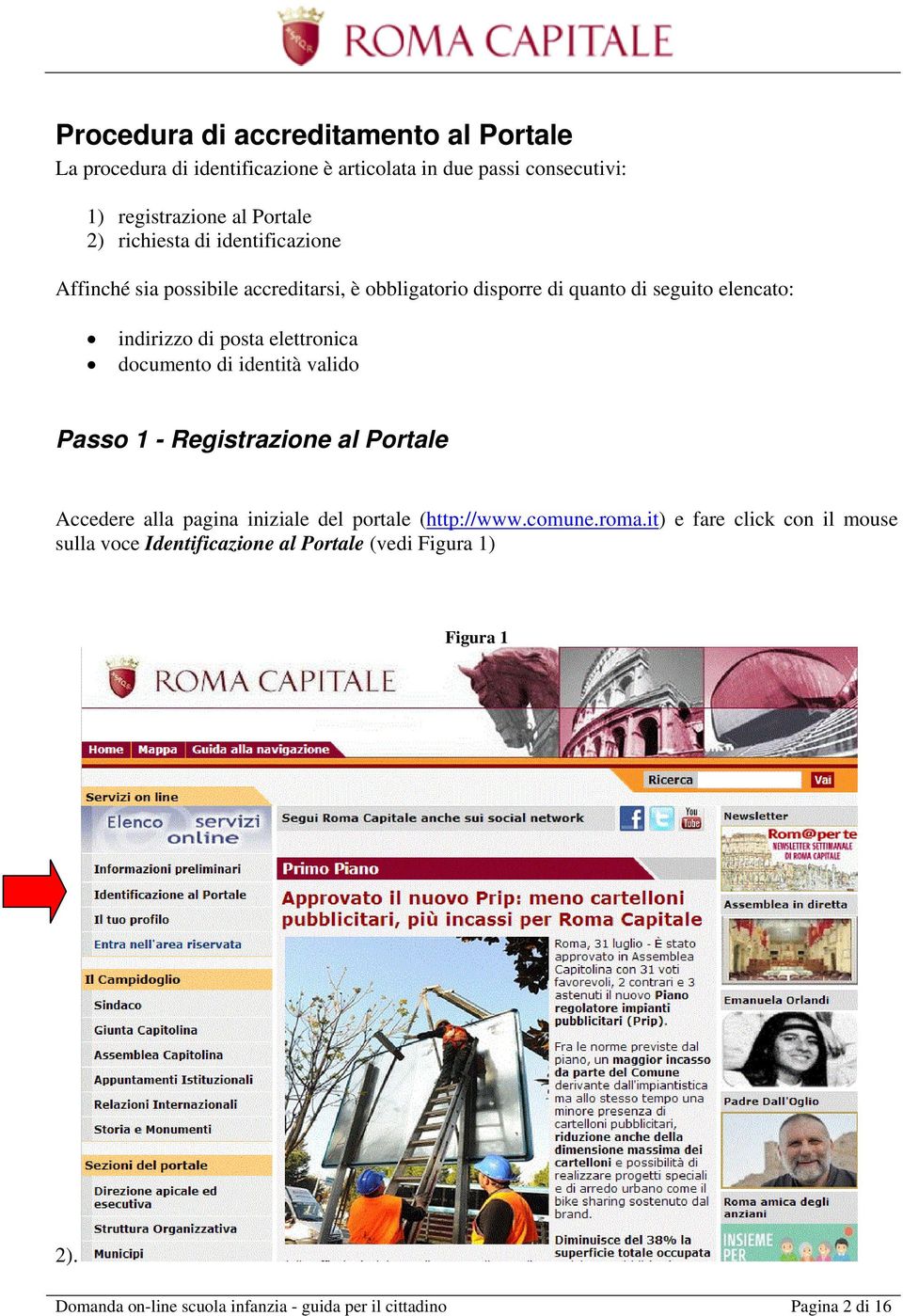 elettronica documento di identità valido Passo 1 - Registrazione al Portale Accedere alla pagina iniziale del portale (http://www.comune.roma.