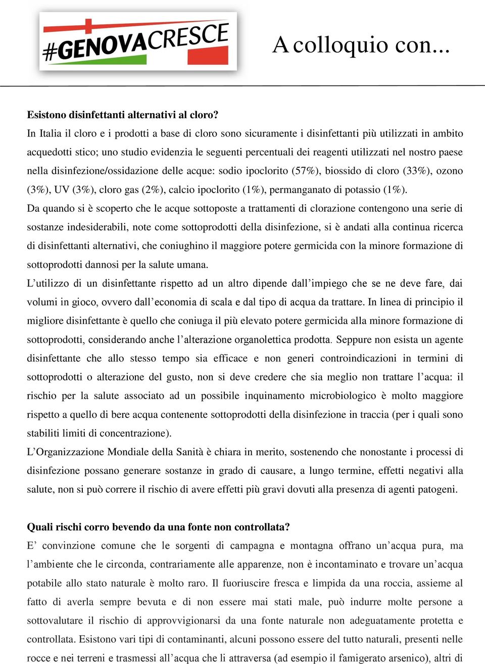 nostro paese nella disinfezione/ossidazione delle acque: sodio ipoclorito (57%), biossido di cloro (33%), ozono (3%), UV (3%), cloro gas (2%), calcio ipoclorito (1%), permanganato di potassio (1%).