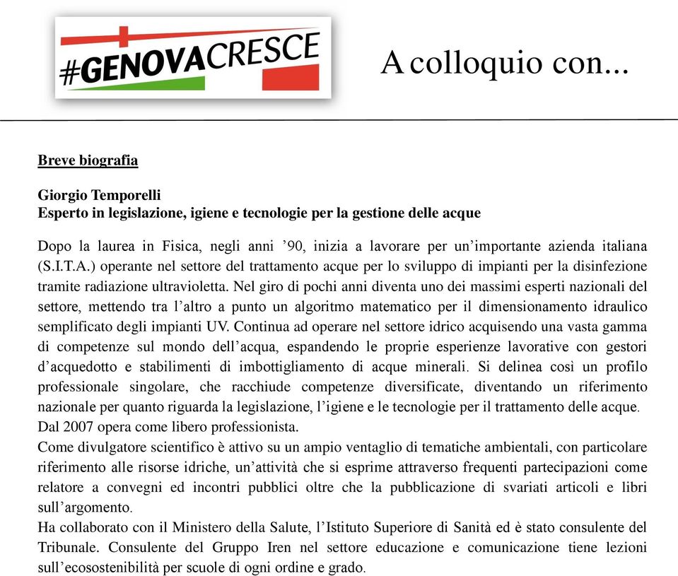 Nel giro di pochi anni diventa uno dei massimi esperti nazionali del settore, mettendo tra l altro a punto un algoritmo matematico per il dimensionamento idraulico semplificato degli impianti UV.