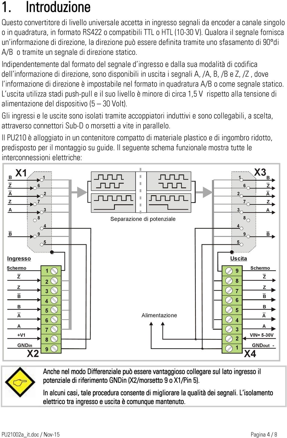 Indipendentemente dal formato del segnale d ingresso e dalla sua modalità di codifica dell informazione di direzione, sono disponibili in uscita i segnali, /,, / e, /, dove l informazione di