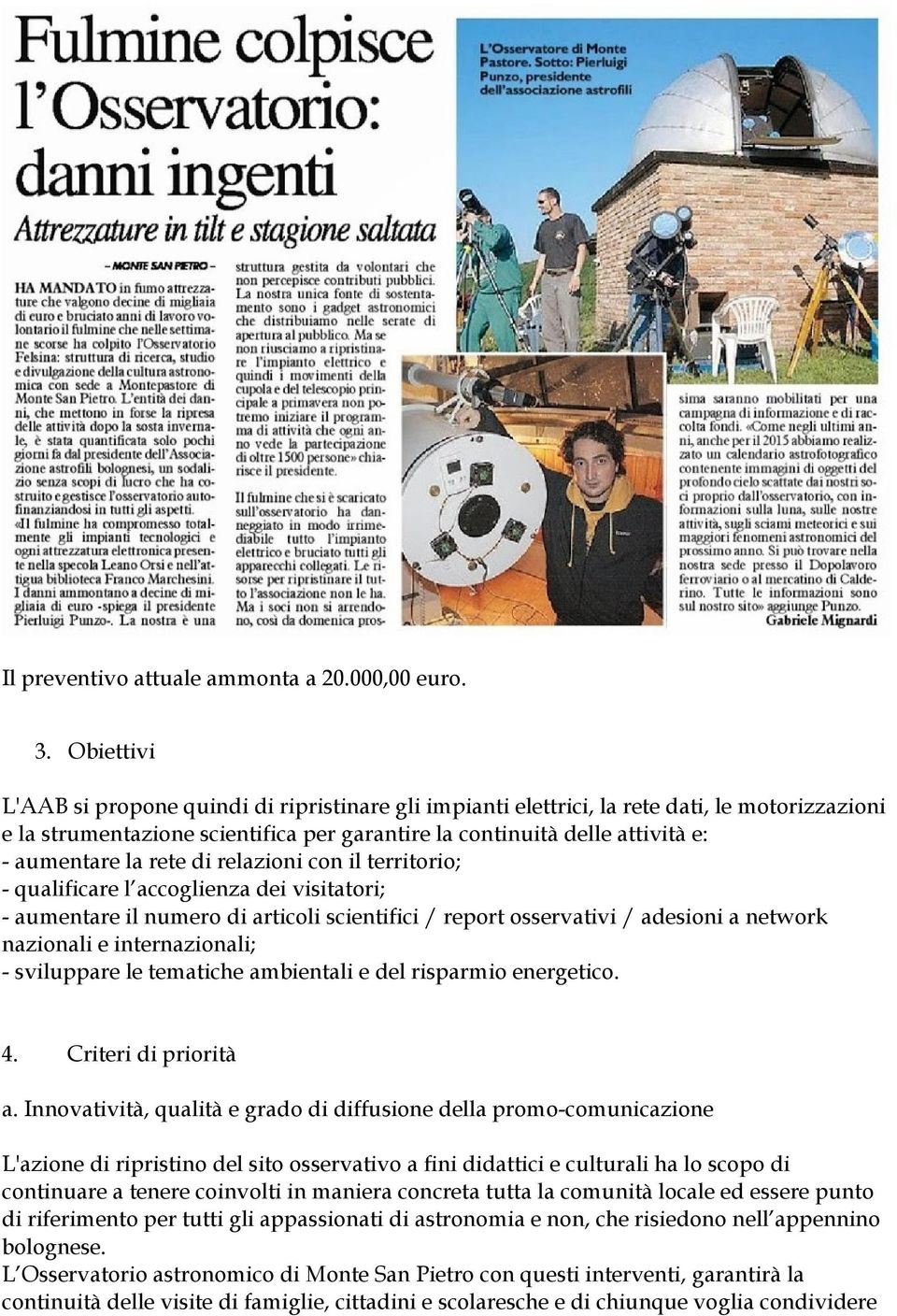 rete di relazioni con il territorio; - qualificare l accoglienza dei visitatori; - aumentare il numero di articoli scientifici / report osservativi / adesioni a network nazionali e internazionali; -