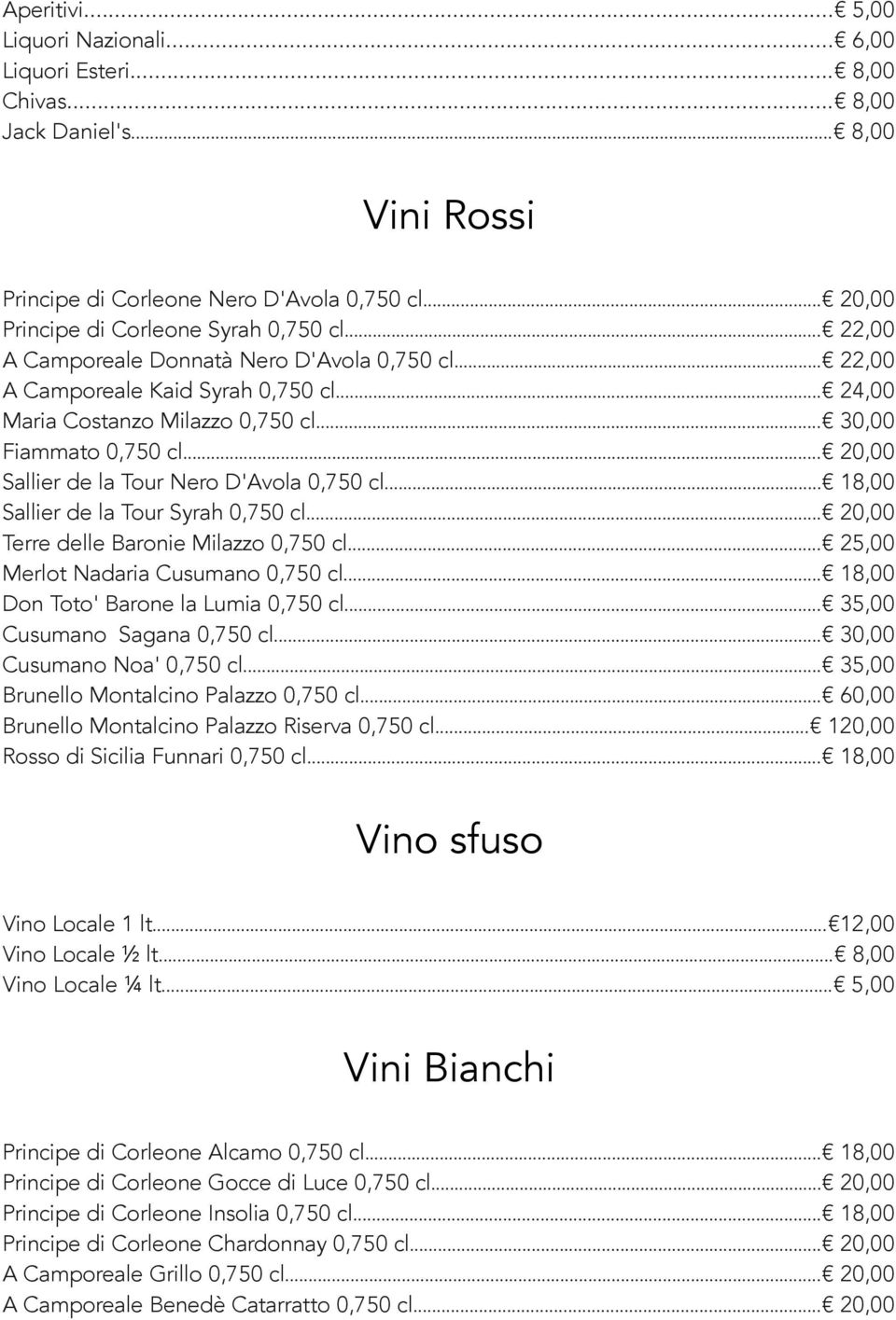 .. 30,00 Fiammato 0,750 cl... 20,00 Sallier de la Tour Nero D'Avola 0,750 cl... 18,00 Sallier de la Tour Syrah 0,750 cl... 20,00 Terre delle Baronie Milazzo 0,750 cl.