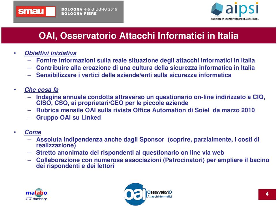 CISO, CSO, ai proprietari/ceo per le piccole aziende Rubrica mensile OAI sulla rivista Office Automation di Soiel da marzo 2010 Gruppo OAI su Linked Come Assoluta indipendenza anche dagli Sponsor