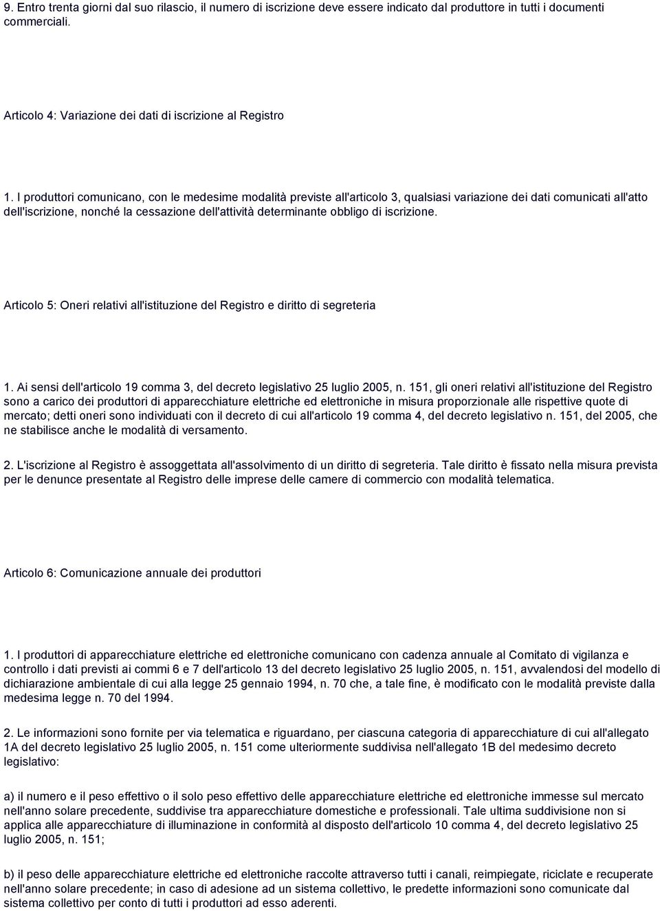 di iscrizione. Articolo 5: Oneri relativi all'istituzione del Registro e diritto di segreteria 1. Ai sensi dell'articolo 19 comma 3, del decreto legislativo 25 luglio 2005, n.