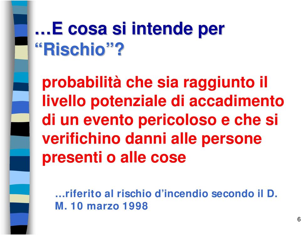 accadimento di un evento pericoloso e che si verifichino