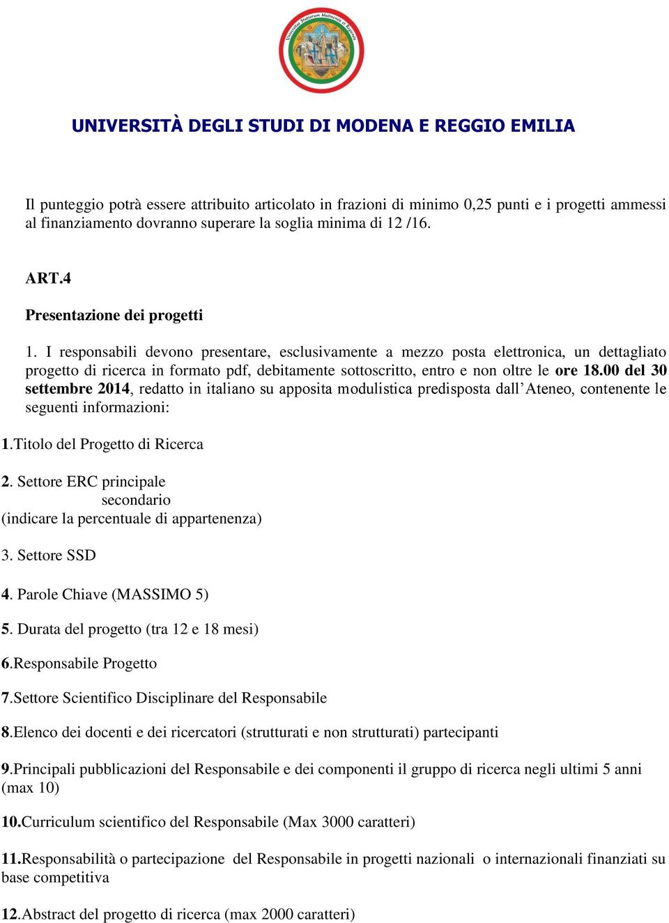 00 del 30 settembre 2014, redatto in italiano su apposita modulistica predisposta dall Ateneo, contenente le seguenti informazioni: 1.Titolo del Progetto di Ricerca 2.