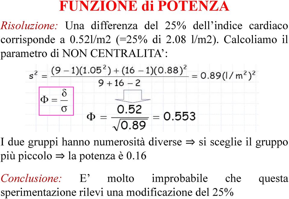 Calcoliamo il parametro di NON CENTRALITA : I due gruppi hanno numerosità diverse si