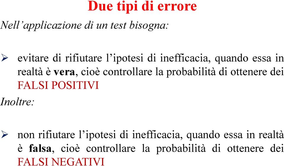 probabilità di ottenere dei FALSI POSITIVI Inoltre: non rifiutare l ipotesi di