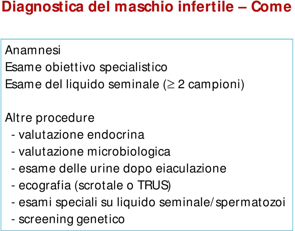 - valutazione microbiologica - esame delle urine dopo eiaculazione - ecografia