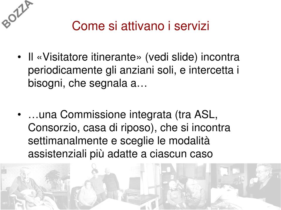 Commissione integrata (tra ASL, Consorzio, casa di riposo), che si incontra