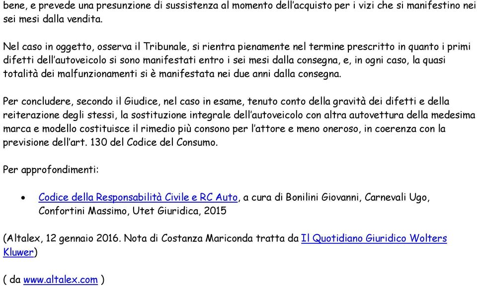 caso, la quasi totalità dei malfunzionamenti si è manifestata nei due anni dalla consegna.