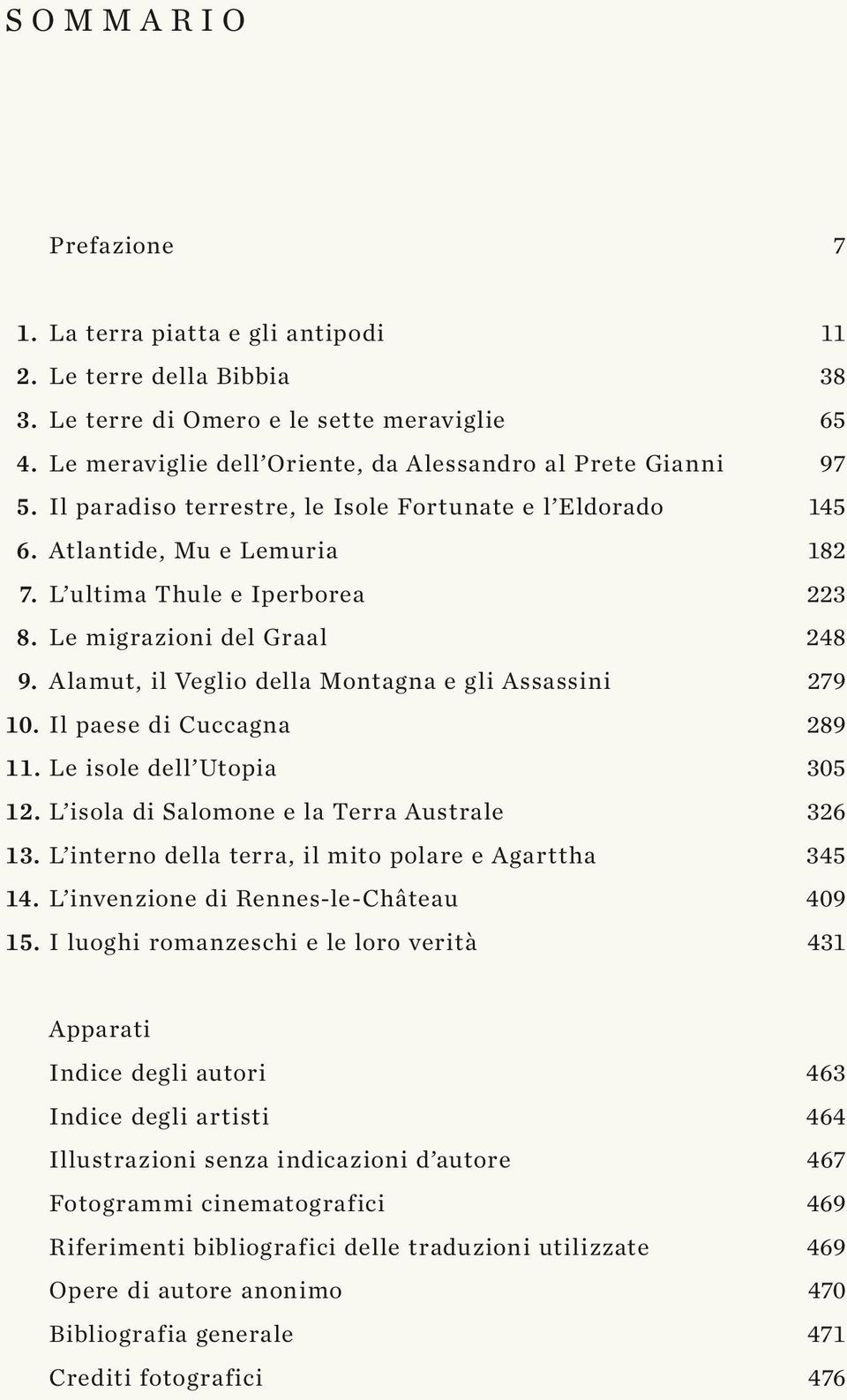 Il paese di Cuccagna 11. Le isole dell Utopia 12. L isola di Salomone e la Terra Australe 13. L interno della terra, il mito polare e Agarttha 14. L invenzione di Rennes-le-Château 15.