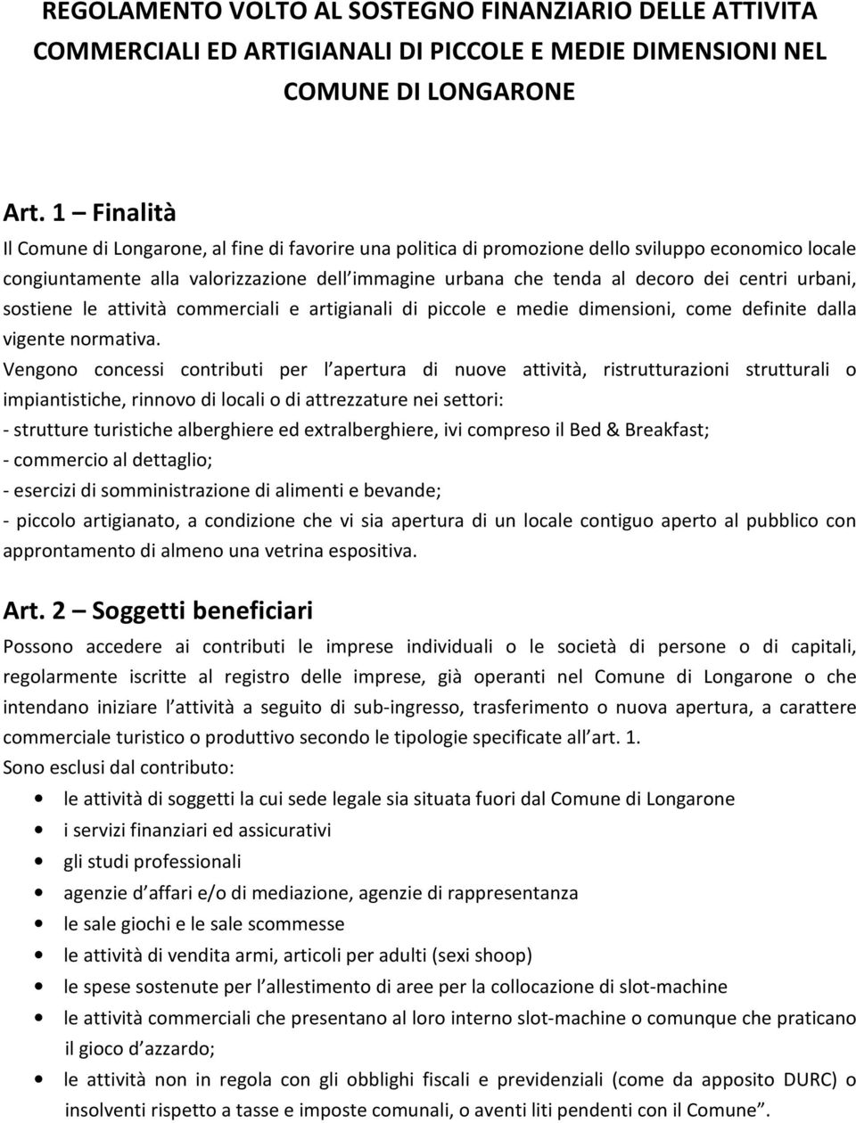 centri urbani, sostiene le attività commerciali e artigianali di piccole e medie dimensioni, come definite dalla vigente normativa.