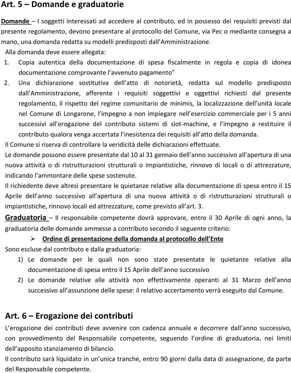 Copia autentica della documentazione di spesa fiscalmente in regola e copia di idonea documentazione comprovante l avvenuto pagamento 2.