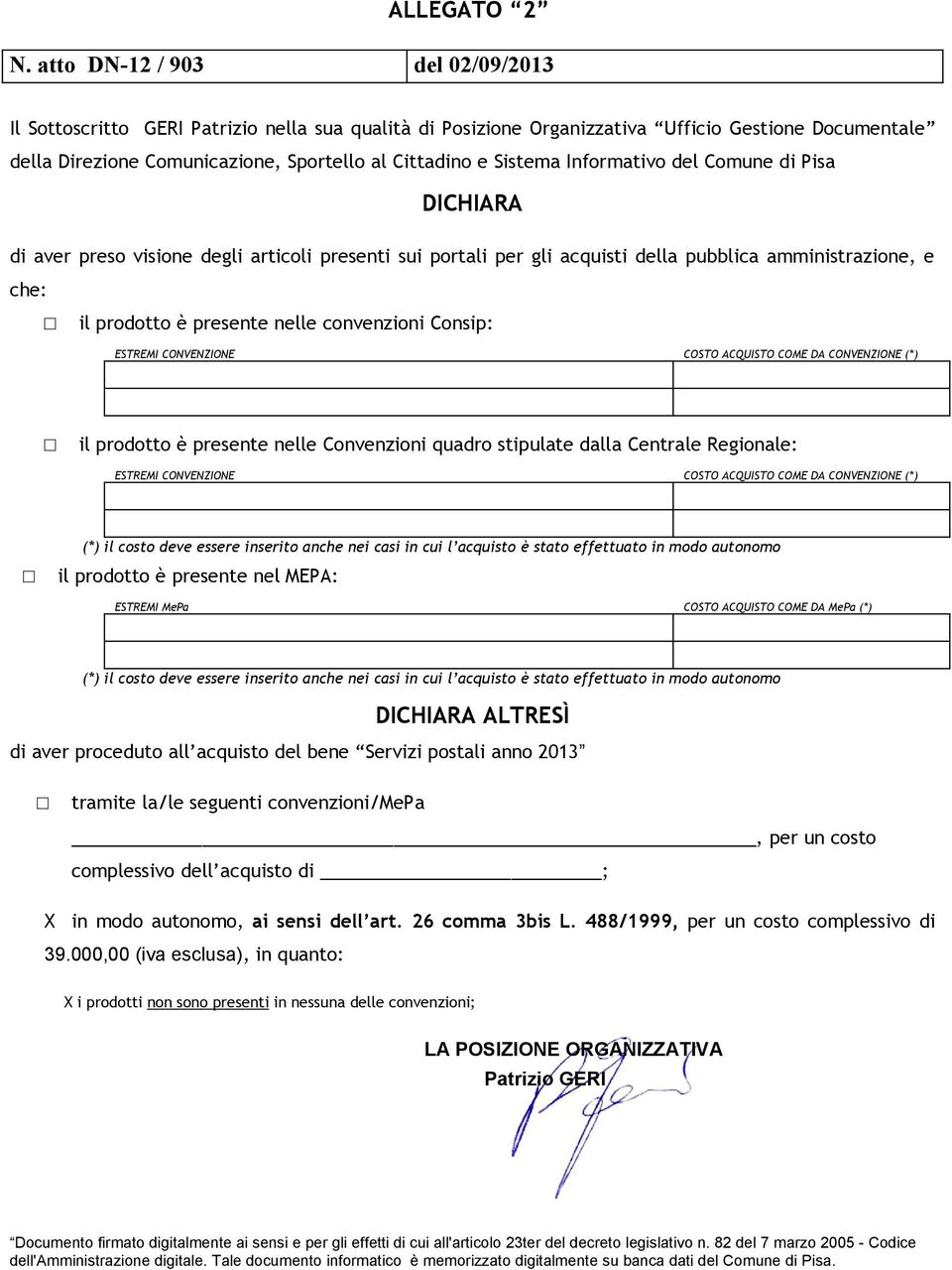 Informativo del Comune di Pisa DICHIARA di aver preso visione degli articoli presenti sui portali per gli acquisti della pubblica amministrazione, e che: il prodotto è presente nelle convenzioni