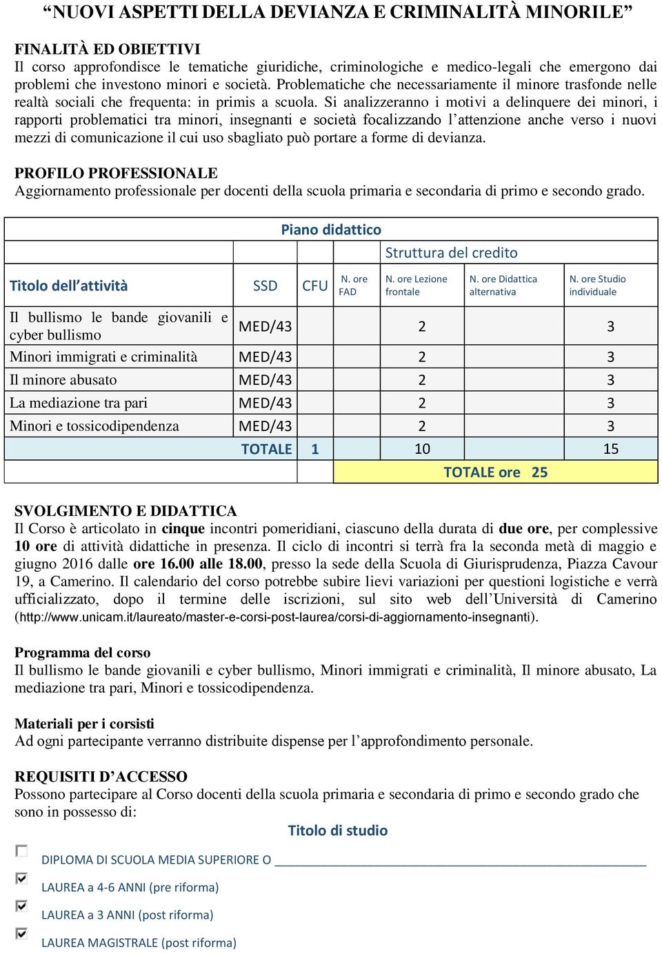 Si analizzeranno i motivi a delinquere dei minori, i rapporti problematici tra minori, insegnanti e società focalizzando l attenzione anche verso i nuovi mezzi di comunicazione il cui uso sbagliato