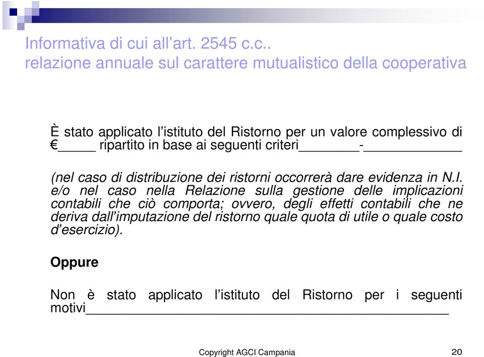 c.. relazione annuale sul carattere mutualistico della cooperativa È stato applicato l istituto del Ristorno per un valore complessivo di ripartito in