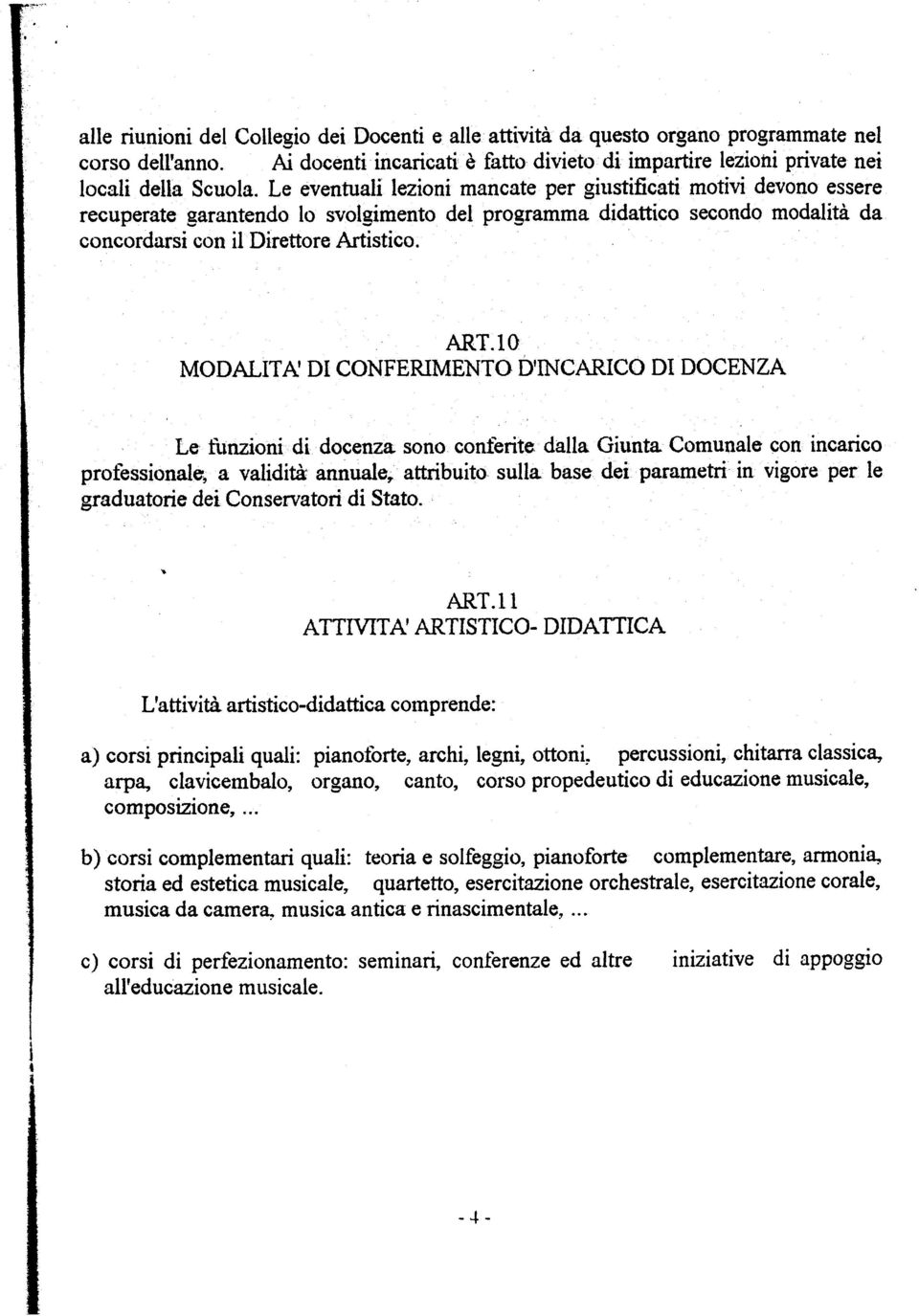 1Q MODALITA DI CONFERIMENTO D INCARICO DI DOCENZA Le funzioni di docenza sono conferite dalla Giunta Comunale con incarico professionale, a validità annuale, attribuito sulla base dei parametri in